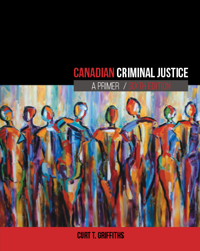 Canadian Criminal Justice: A Primer, 6th Edition